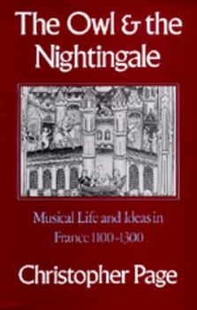 Hardcover The Owl and the Nightingale: Musical Life and Ideas in France 1100-1300 Book