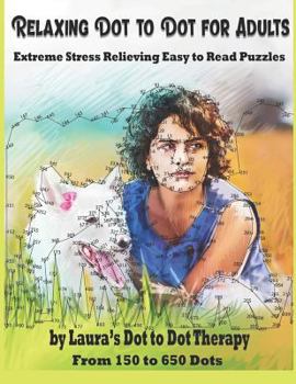 Paperback Relaxing Dot to Dot for Adults Extreme Stress Relieving Easy to Read Puzzles: From 150 to 650 Dots [Large Print] Book