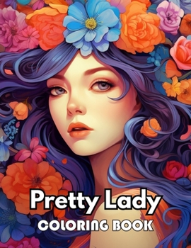 Pretty Lady Coloring Book: New Edition 100+ Unique and Beautiful High-quality Designs