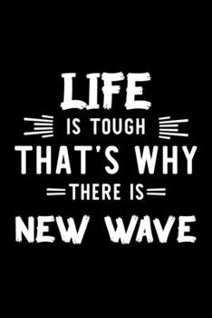 Life Is Tough That's Why There Is New Wave: New Wave Lover Journal | Great Christmas & Birthday Gift Idea for New Wave Fan | New Wave Theme Notebook | New Wave Fan Diary | 100 pages 6x9 inches