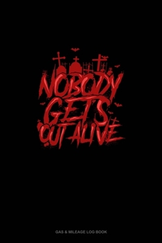 Paperback Nobody Gets Out Alive: Gas & Mileage Log Book