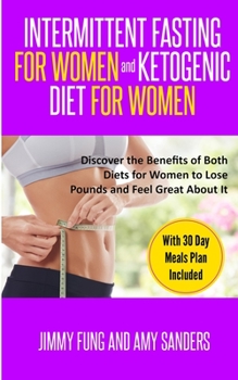 Paperback Intermittent Fasting for Women and Ketogenic Diet for Women: Discover the Benefits of Both Diets for Women to Lose Pounds and Feel Great About It. Wit Book