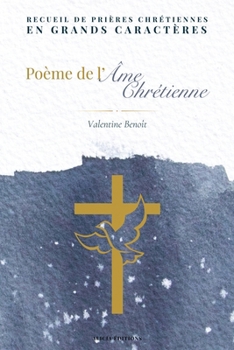 Paperback Poème de l'âme chrétienne: Recueil de prières chrétiennes en grands caractères [French] [Large Print] Book