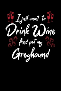 Paperback I Just Wanna Drink Wine And Pet My Greyhound Book
