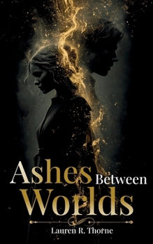 ASHES BETWEEN WORLDS: Volume One / The First Book in the Ashes Between Trilogy / Romantasy (The "Ashes Between..." Trilogy Series)