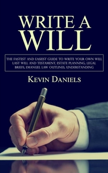 Paperback Write a Will: The Fastest and Easiest Guide to Write Your Own Will (Last Will and Testament, Estate Planning, Legal Briefs, Emanuel Book