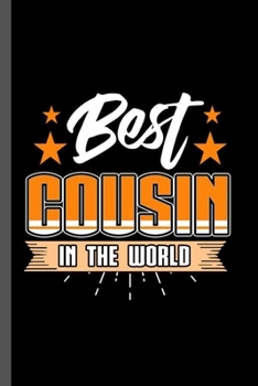 Best Cousin in the World: Family Love Bloodline Household Clan Relationship Birth Best Cousin In The World Gift (6"x9") Lined notebook Journal to write in