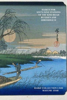 HAIKUS FOR SIXTY-NINE STATIONS OF THE KISO ROAD BY EISEN AND HIROSHIGE II