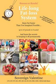 Paperback Reasons or Results! Life-long Fat-loss System: Burn Fat Faster Than You Imagined Possible...up to 45 pounds in 8 weeks! And learn the secrets to keep Book