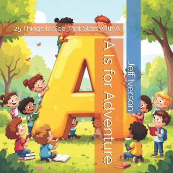 A Is for Adventure: 25 Things to See That Start With A