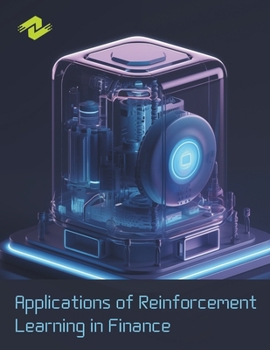 Paperback Applications of Reinforcement Learning in Finance: Harnessing the Power of Reinforcement Learning for Smarter Financial Decisions Book