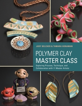 Paperback Polymer Clay Master Class: Exploring Process, Technique, and Collaboration with 11 Master Artists Book