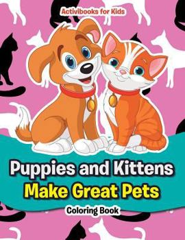 Paperback Puppies and Kittens Make Great Pets Coloring Book