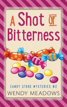 A Shot of Bitterness - Book #2 of the Candy Store