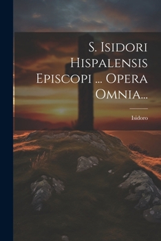 Paperback S. Isidori Hispalensis Episcopi ... Opera Omnia... [Latin] Book