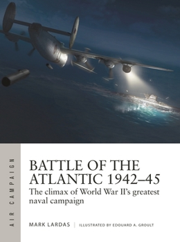 Paperback Battle of the Atlantic 1942-45: The Climax of World War II's Greatest Naval Campaign Book