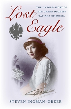 Paperback Lost Eagle: The Untold Story of Hih Grand Duchess Tatiana of Russia Book