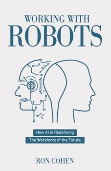 Paperback Working With Robots: How AI Is Redefining The Workforce Of The Future Book