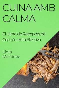 Paperback Cuina Amb Calma: El Llibre de Receptes de Cocció Lenta Efectiva [Catalan] Book