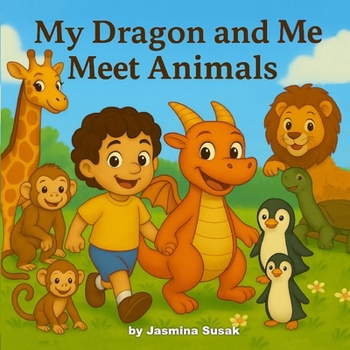 Paperback My Dragon and Me Meet Animals: A Fun Animal Adventure for Toddlers and Preschoolers Book