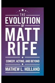 THE EVOLUTION OF MATT RIFE: Comedy, Acting, and Beyond