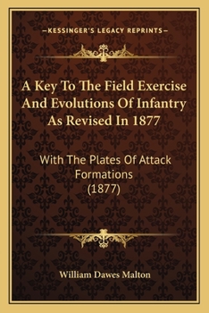 Paperback A Key To The Field Exercise And Evolutions Of Infantry As Revised In 1877: With The Plates Of Attack Formations (1877) Book