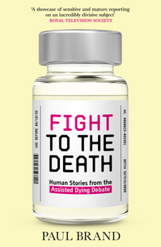 Hardcover Fight to the Death: Human Stories from the Assisted Dying Debate Book