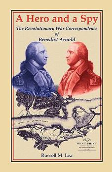 Paperback A Hero and a Spy: The Revolutionary War Correspondence of Benedict Arnold Book