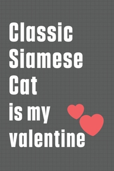 Classic Siamese Cat is my valentine: For Classic Siamese Cat Fans