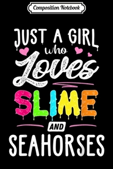 Composition Notebook: Just A Girl Who Loves Slime And Seahorses Gift Women  Journal/Notebook Blank Lined Ruled 6x9 100 Pages