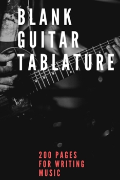 Blank Guitar Tablature: 200 Pages of Guitar Tabs with Six 6-line Staves and 7 blank Chord diagrams per page. Write Your Own Music. Music Composition, ... (Music Notebook, Composition, Music Journal)