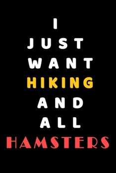 I JUST WANT Hiking AND ALL Hamsters: Composition Book: Cute PET | DOGS |CATS |HORSES| ALL PETS LOVERS NOTEBOOK & JOURNAL gratitude and love pets and animals notebook and journal