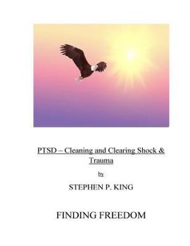 Paperback Ptsd: Cleaning and Clearing Shock & Trauma: Finding Freedom Book