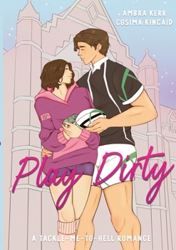 Play Dirty: A Tackle-Me-To-Hell Romance (German Edition)