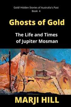 Paperback Ghosts of Gold: The Life and Times of Jupiter Mosman Book