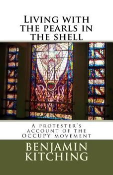 Paperback Living with the Pearls in the Shell: A Protester's Account of the Occupy Movement Book