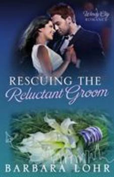 Rescuing the Reluctant Groom - Book #4 of the Windy City Romance