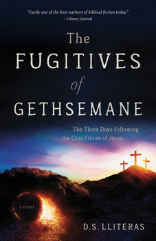 Paperback The Fugitives of Gethsemane: The Three Days Following the Crucifixion of Jesus Book