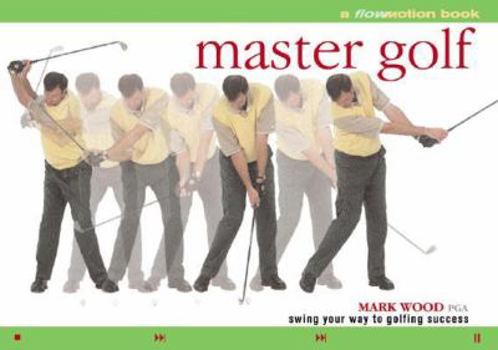 Paperback Master Golf: A Flowmotion Book: Swing Your Way to Golfing Success Book