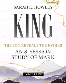 King: An 8-Session Study of Mark (Large Print) (The Son Reveals the Father)