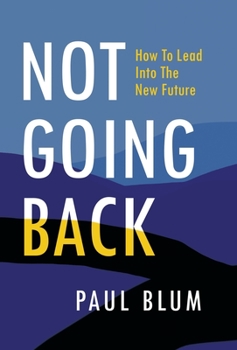 Hardcover Not Going Back: How to Lead Into The New Future Book