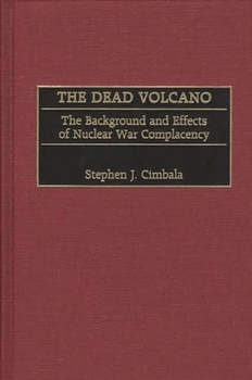 Hardcover The Dead Volcano: The Background and Effects of Nuclear War Complacency Book