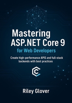 Paperback Mastering ASP.NET Core 9 for Web Developers: Create high-performance APIs and full-stack backends with best practices. Book