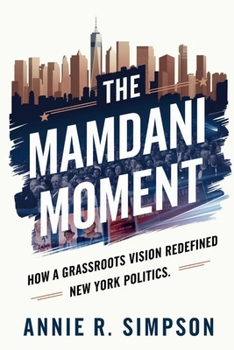 The Mamdani Moment: How a Grassroots Vision Redefined New York Politics