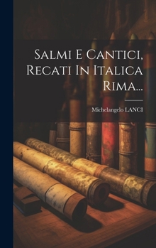 Salmi E Cantici, Recati In Italica Rima... (Italian Edition)