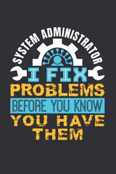 Paperback System Administrator I Fix Problems Before You Know You Have Them: System Administrator Journal, Blank Paperback Notebook to write in, Sysadmin Apprec Book