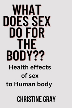 What does sex do for the body: Health effects of sex to human body