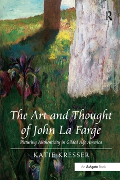 The Art and Thought of John La Farge: Picturing Authenticity in Gilded Age America