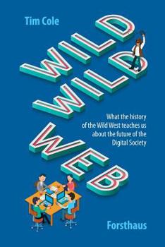 Paperback Wild Wild Web: What the History of the Wild West Teaches Us about the Future of the Digital Society Book