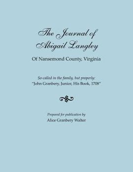 Paperback Journal of Abigail Langley of Nansemond County, Virginia. So-Called in the Family, But Properly: John Granbery, Junior, His Book, 1708 Book